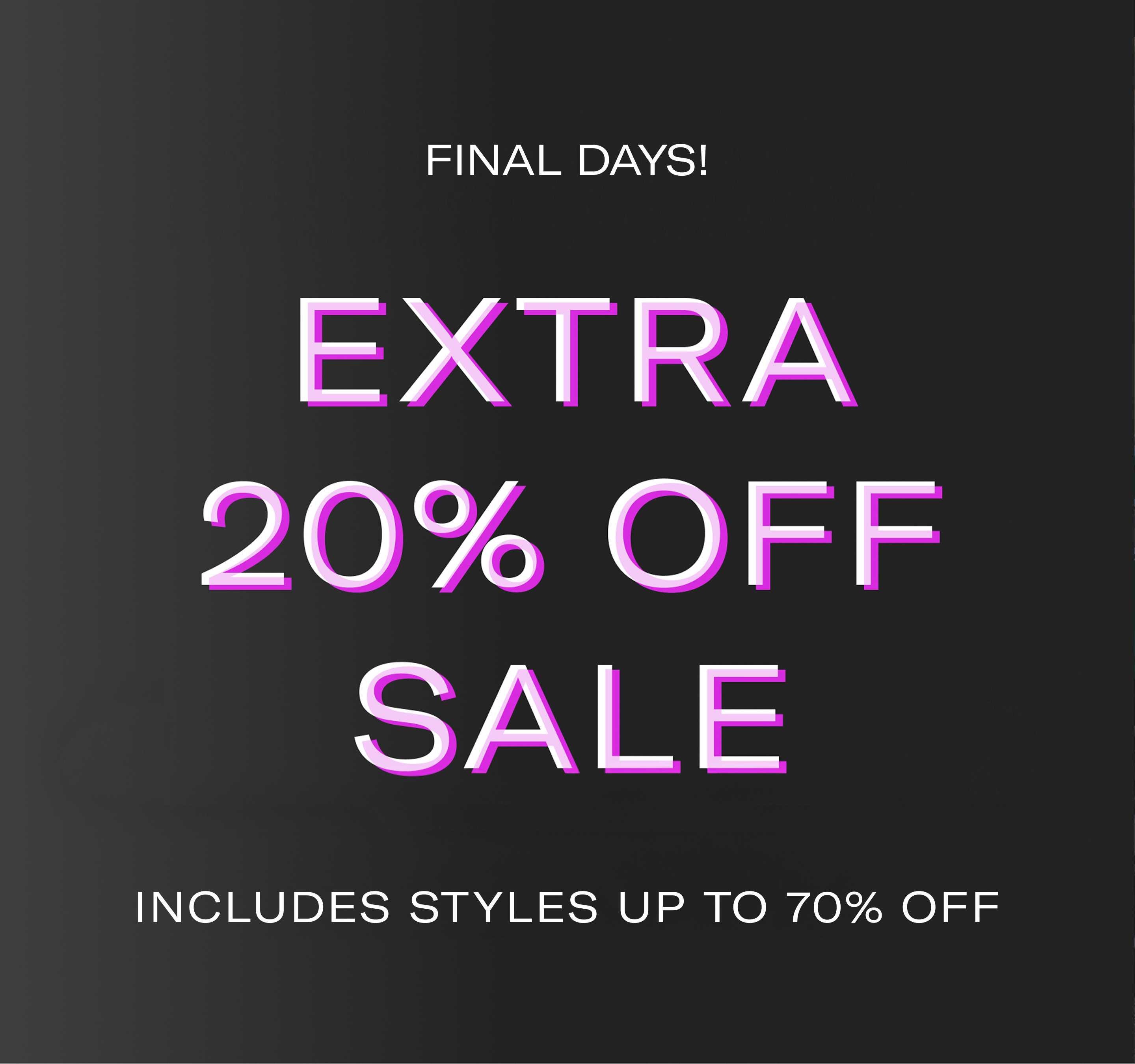 Promotional sale graphic on a dark gray background with white and pink text reading 'FINAL DAYS! EXTRA 20% OFF SALE' and 'INCLUDES STYLES UP TO 70% OFF'.